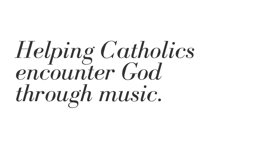 Helping Catholics encounter God through music.